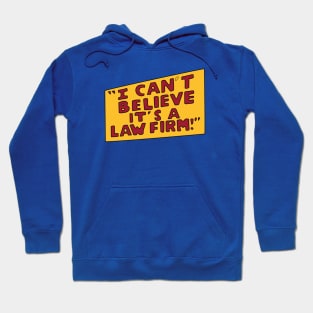 I Can't Believe it's a Law Firm! Hoodie